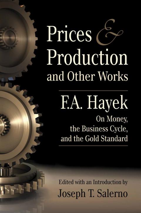 Prices and Production and Other Works by F. A. Hayek Prices and Production and Other Works by F. A. Hayek